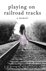 Playing On Railroad Tracks - Lee Ann Ropes