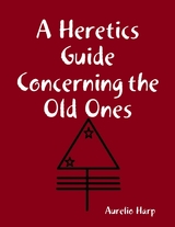Heretics Guide Concerning the Old Ones -  Aurelio Harp
