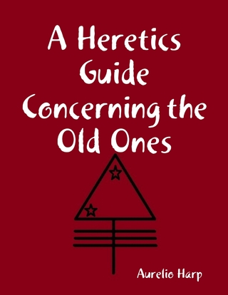 Heretics Guide Concerning the Old Ones