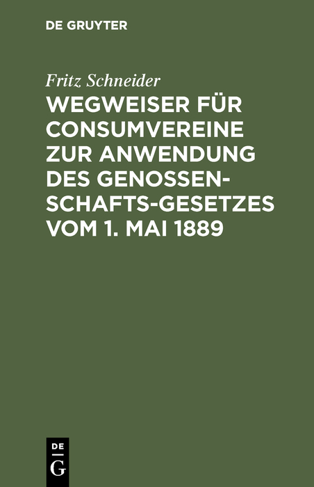 Wegweiser für Consumvereine zur Anwendung des Genossenschafts-Gesetzes vom 1. Mai 1889 - Fritz Schneider