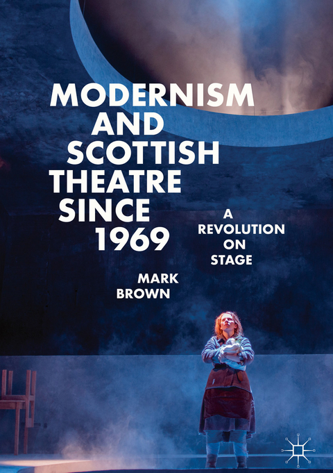 Modernism and Scottish Theatre since 1969 -  Mark Brown