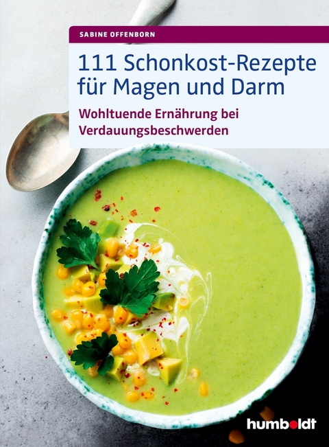 111 Schonkost-Rezepte f&uuml;r Magen und Darm - Sabine Offenborn