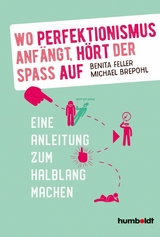 Wo Perfektionismus anfängt, hört der Spaß auf - Benita Feller, Michael Brepohl