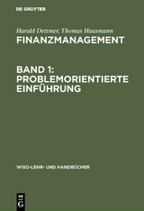 Finanzmanagement, Band 1: Problemorientierte Einf&uuml;hrung - Harald Dettmer, Thomas Hausmann