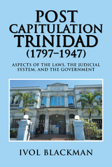 Post Capitulation Trinidad (1797&ndash;1947) - Ivol Blackman