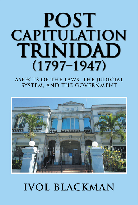 Post Capitulation Trinidad (1797&ndash;1947) - Ivol Blackman
