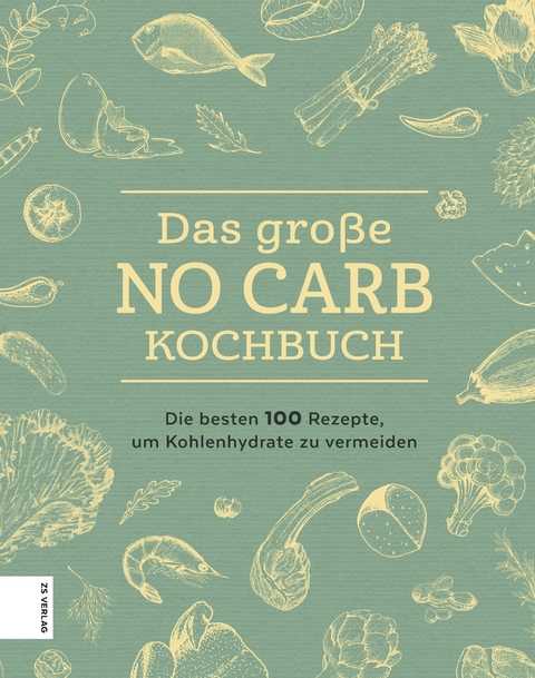 Das gro&szlig;e No Carb-Kochbuch -  ZS-Team