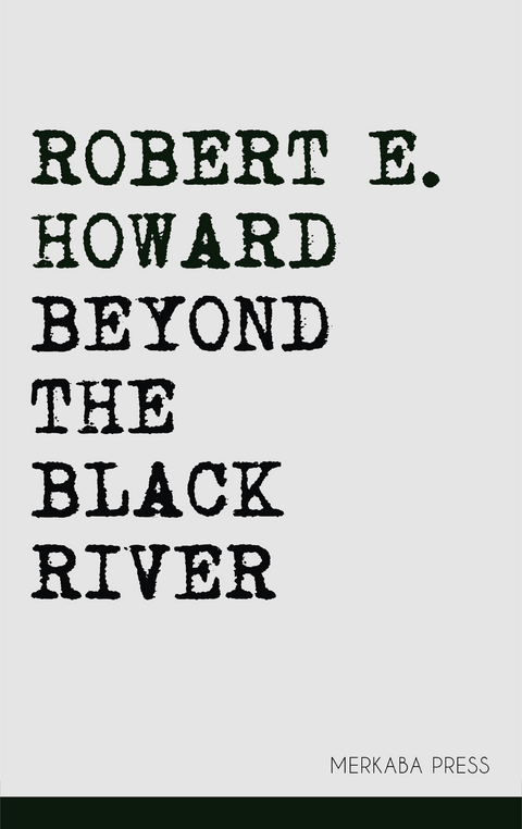 Beyond the Black River -  Robert E. Howard