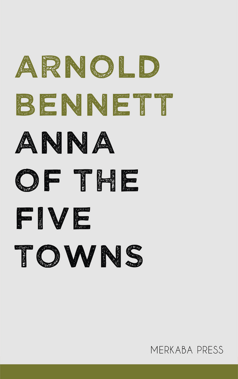 Anna of the Five Towns -  Arnold Bennett