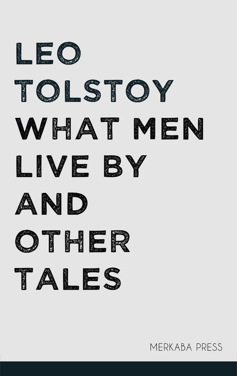 What Men Live By and Other Tales -  Leo Tolstoy
