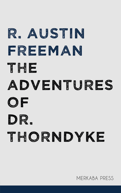 The Adventures of Dr. Thorndyke -  R. Austin Freeman