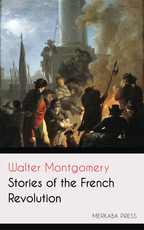 Stories of the French Revolution -  Walter Montgomery