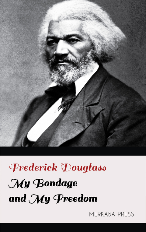 My Bondage and My Freedom -  Frederick Douglass