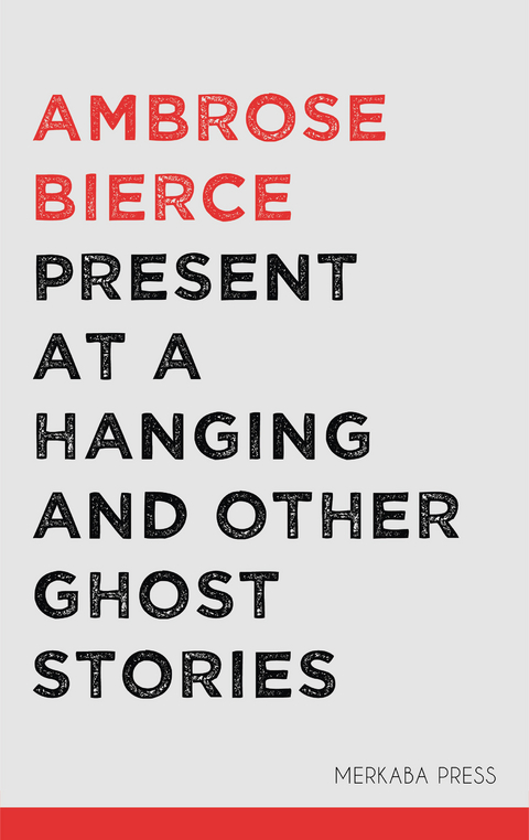 Present at a Hanging and Other Ghost Stories -  Ambrose Bierce