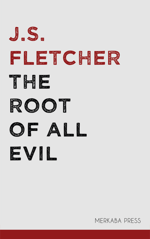 The Root of all Evil -  J.S. Fletcher
