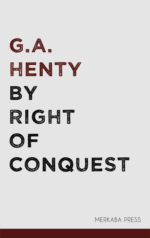By Right of Conquest -  G.A. Henty