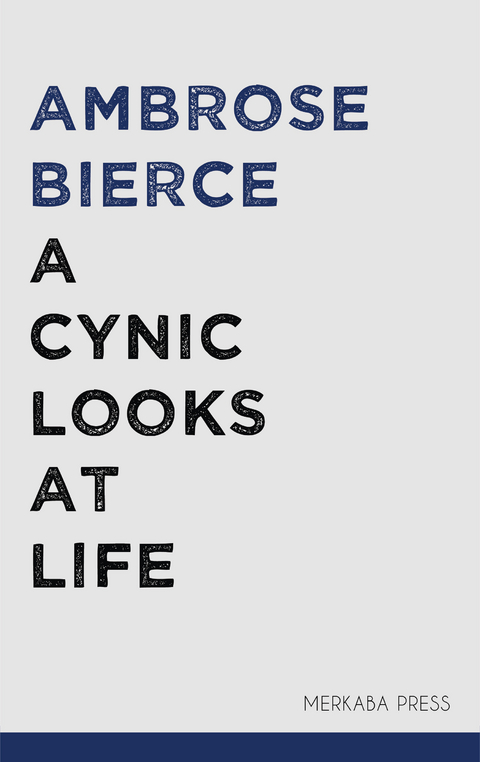 A Cynic Looks at Life -  Ambrose Bierce