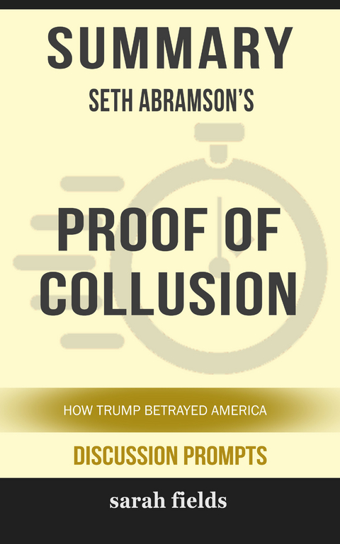 Summary: Seth Abramson's Proof of Collusion: How Trump Betrayed America -  Sarah Fields