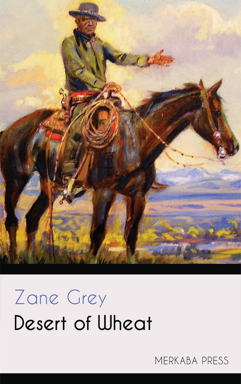 Desert of Wheat -  Zane Grey