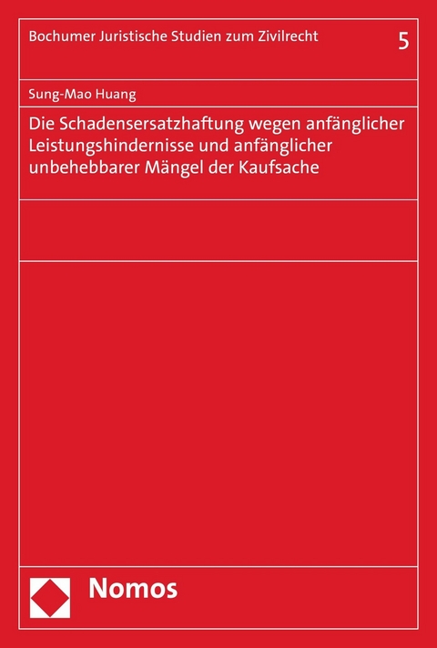 Die Schadensersatzhaftung wegen anf&auml;nglicher Leistungshindernisse und anf&auml;nglicher unbehebbarer M&auml;ngel der Kaufsache - Sung-Mao Huang