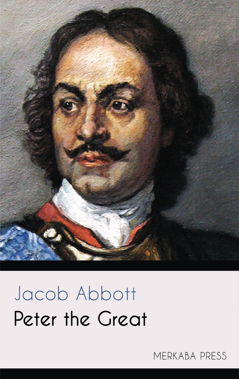 Peter the Great -  Jacob Abbott