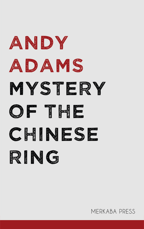 Mystery of the Chinese Ring -  Andy Adams