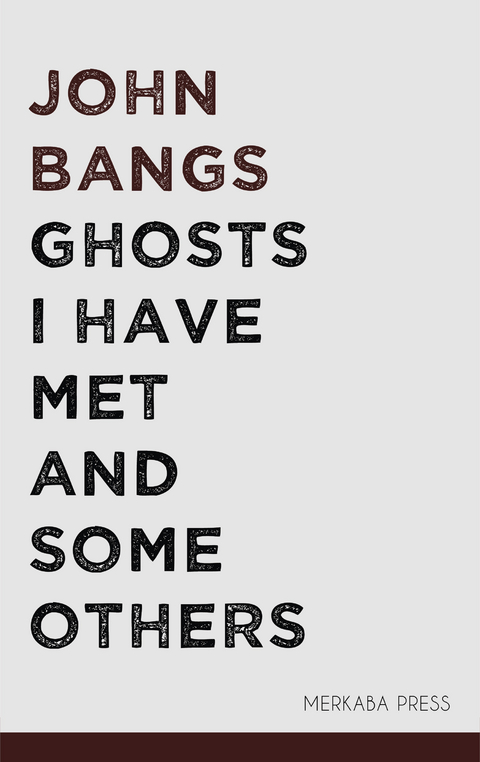 Ghosts I Have Met and Some Others -  John Bangs