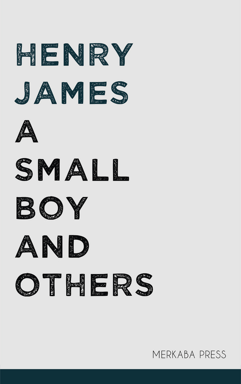 A Small Boy and Others -  Henry James