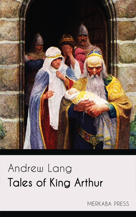 Tales of King Arthur -  Andrew Lang