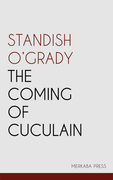 The Coming of Cuculain -  Standish O'Grady