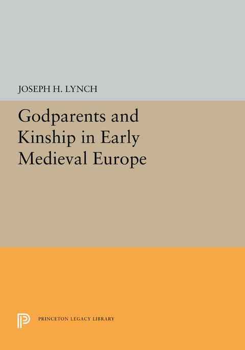 Godparents and Kinship in Early Medieval Europe - Joseph H. Lynch