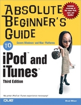 Absolute Beginner's Guide to iPod™ and iTunes™ - Miser, Brad