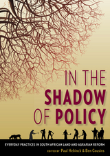 In the Shadow of Policy - Paul Hebinck, Ben Cousins, Henning de Klerk, Jonathan Denison, Ntombekhaya Faku, Derick Fay, Klara Jacobson, Petunia Khutswane, Rosalie Kingwill, Karin Kleinbooi, Zamile Madyibi, Francois Marais, Modise Moseki, Malebogo Phetlhu, Robert Ross, Dik Roth, Limpho Taoana, Harri&euml;t Tienstra, Wim van Averbeke, Yves van Leynseele