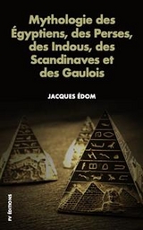 Mythologie des Égyptiens, des Perses, des Indous, des Scandinaves et des Gaulois. - Jacques Édom