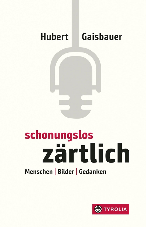 Schonungslos z&auml;rtlich - Hubert Gaisbauer
