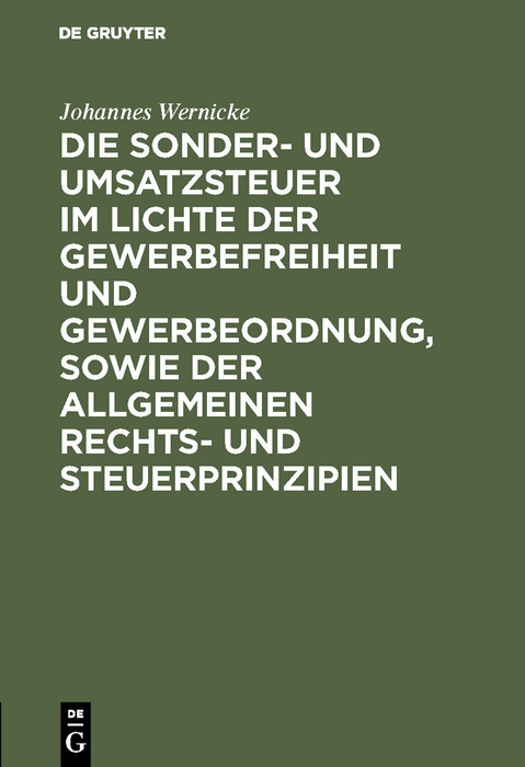 Die Sonder- und Umsatzsteuer im Lichte der Gewerbefreiheit und Gewerbeordnung, sowie der allgemeinen Rechts- und Steuerprinzipien - Johannes Wernicke