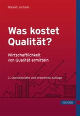 Was kostet Qualit&auml;t? - Wirtschaftlichkeit von Qualit&auml;t ermitteln -  Roland Jochem