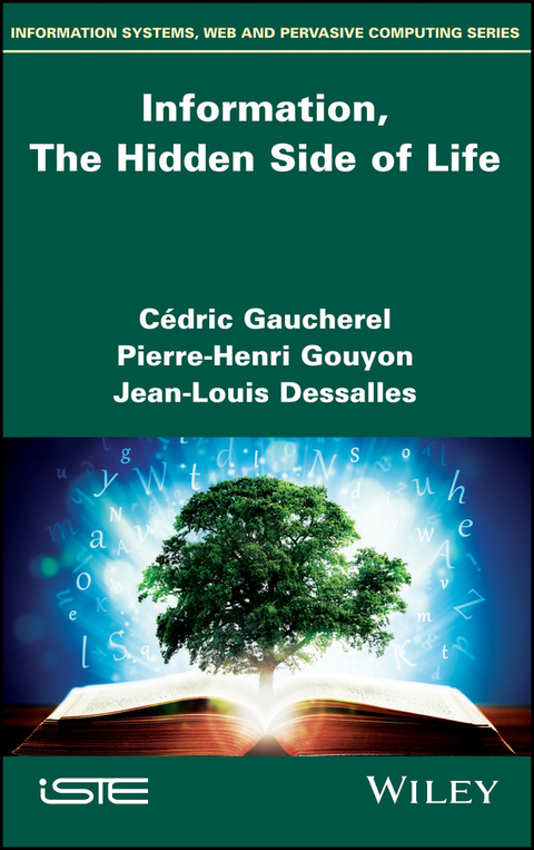 Information, The Hidden Side of Life - C&eacute;dric Gaucherel, Pierre-Henri Gouyon, Jean-Louis Dessalles