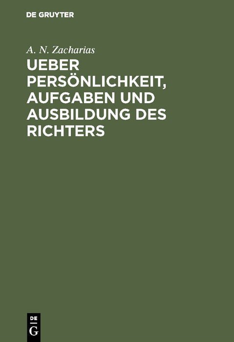Ueber Persönlichkeit, Aufgaben und Ausbildung des Richters - A. N. Zacharias