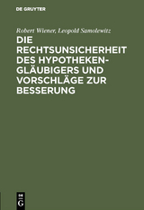 Die Rechtsunsicherheit des Hypothekengläubigers und Vorschläge zur Besserung - Robert Wiener, Leopold Samolewitz