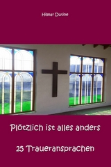 Plötzlich ist alles anders - 25 Traueransprachen - Hilmar Dutine