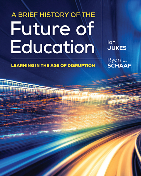 A Brief History of the Future of Education - Ian Jukes, Ryan L. Schaaf
