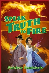 Speak Truth to Fire -  Matthew Candelaria