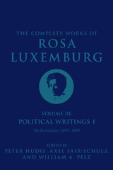 The Complete Works of Rosa Luxemburg Volume III - Rosa Luxemburg