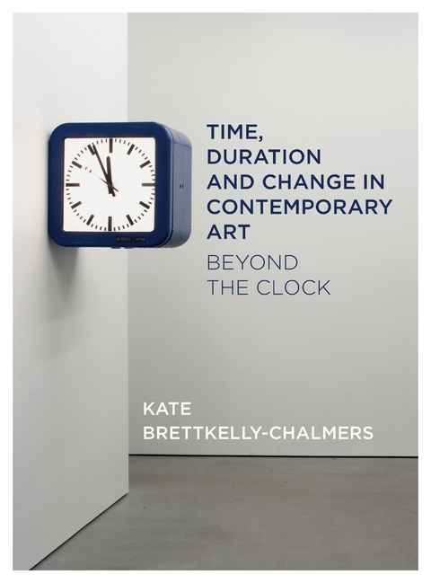 Time, Duration and Change in Contemporary Art -  Kate Bretkelly-Chalmers
