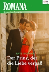Der Prinz, der die Liebe verga&szlig; - Raye Morgan