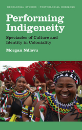 Performing Indigeneity - Morgan Ndlovu