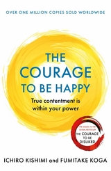 Courage to be Happy -  Ichiro Kishimi,  Fumitake Koga