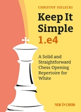 Keep it Simple: 1.e4 -  Christof Sielecki Christof Sielecki