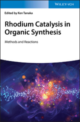 Rhodium Catalysis in Organic Synthesis - Ken Tanaka